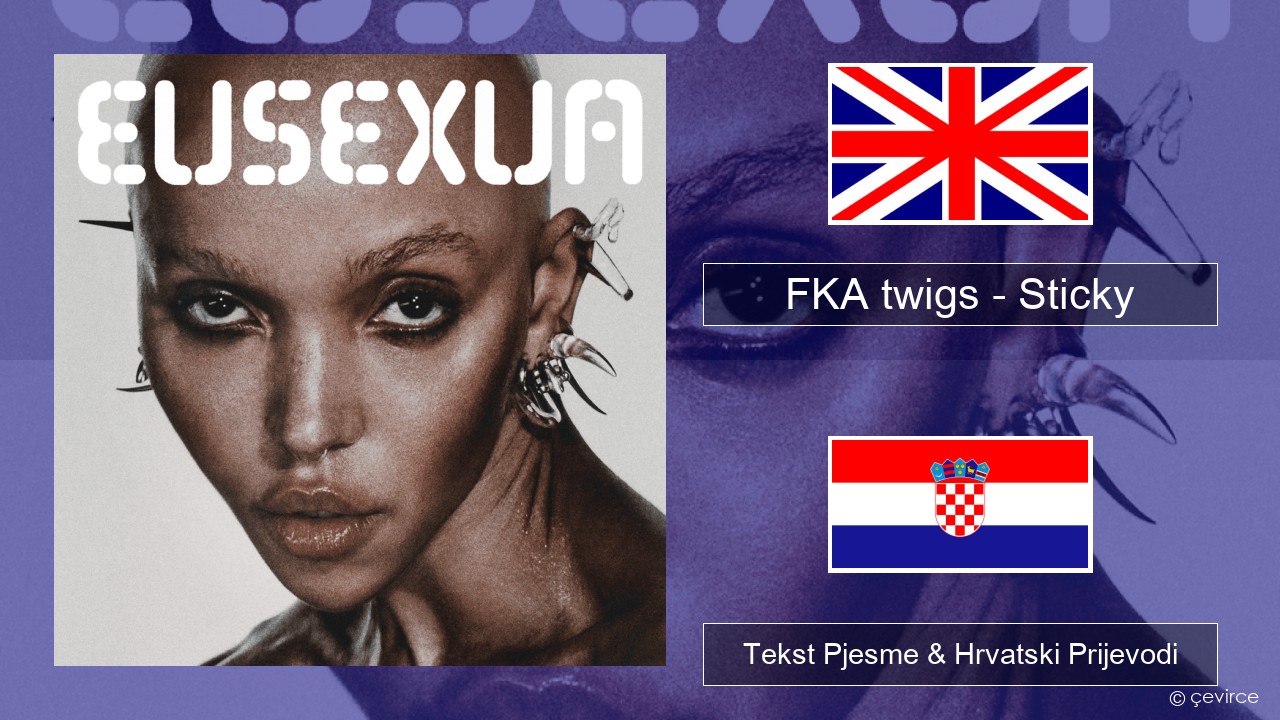 FKA twigs – Sticky Engleski Tekst Pjesme & Hrvatski Prijevodi