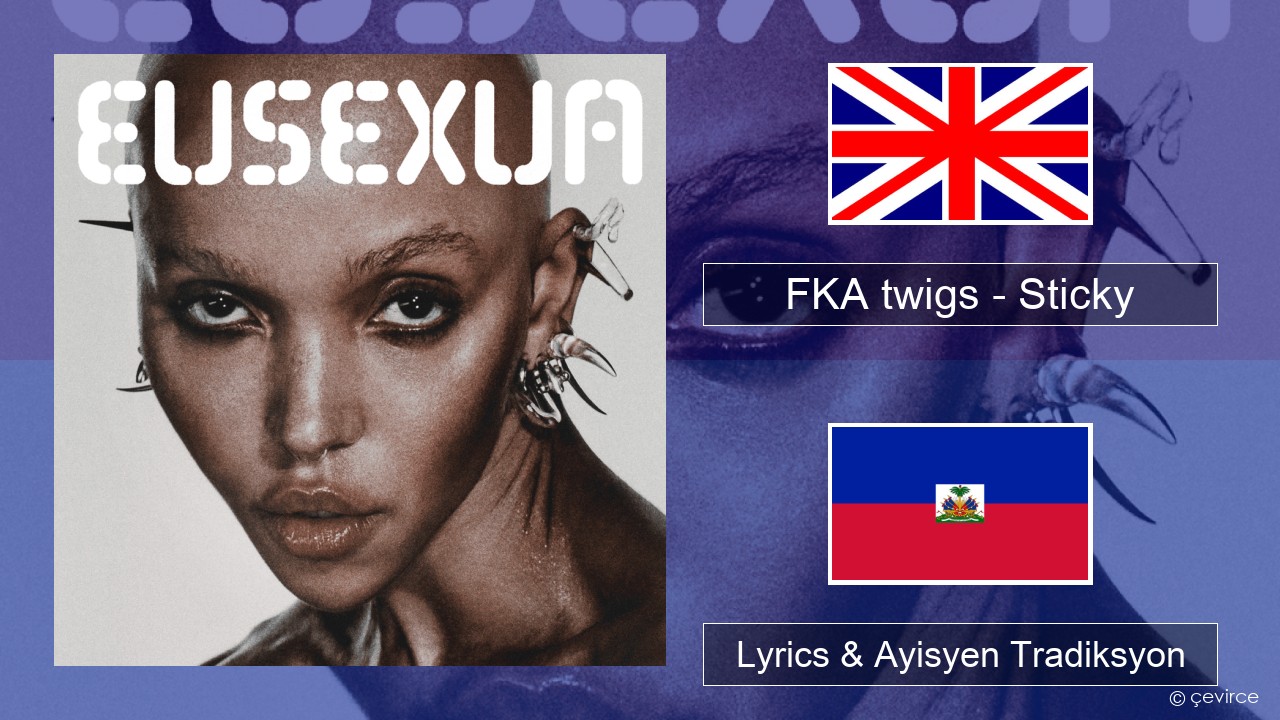 FKA twigs – Sticky Angle Lyrics & Ayisyen Tradiksyon