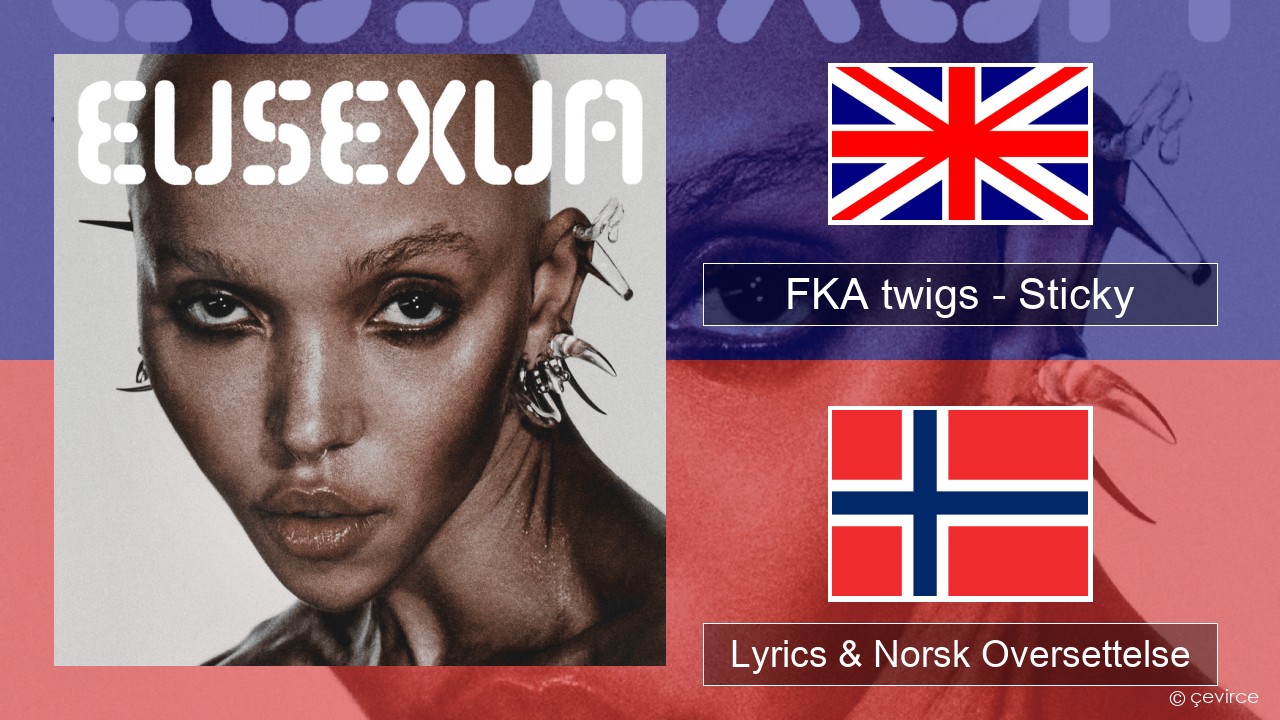 FKA twigs – Sticky Engelsk Lyrics & Norsk Oversettelse