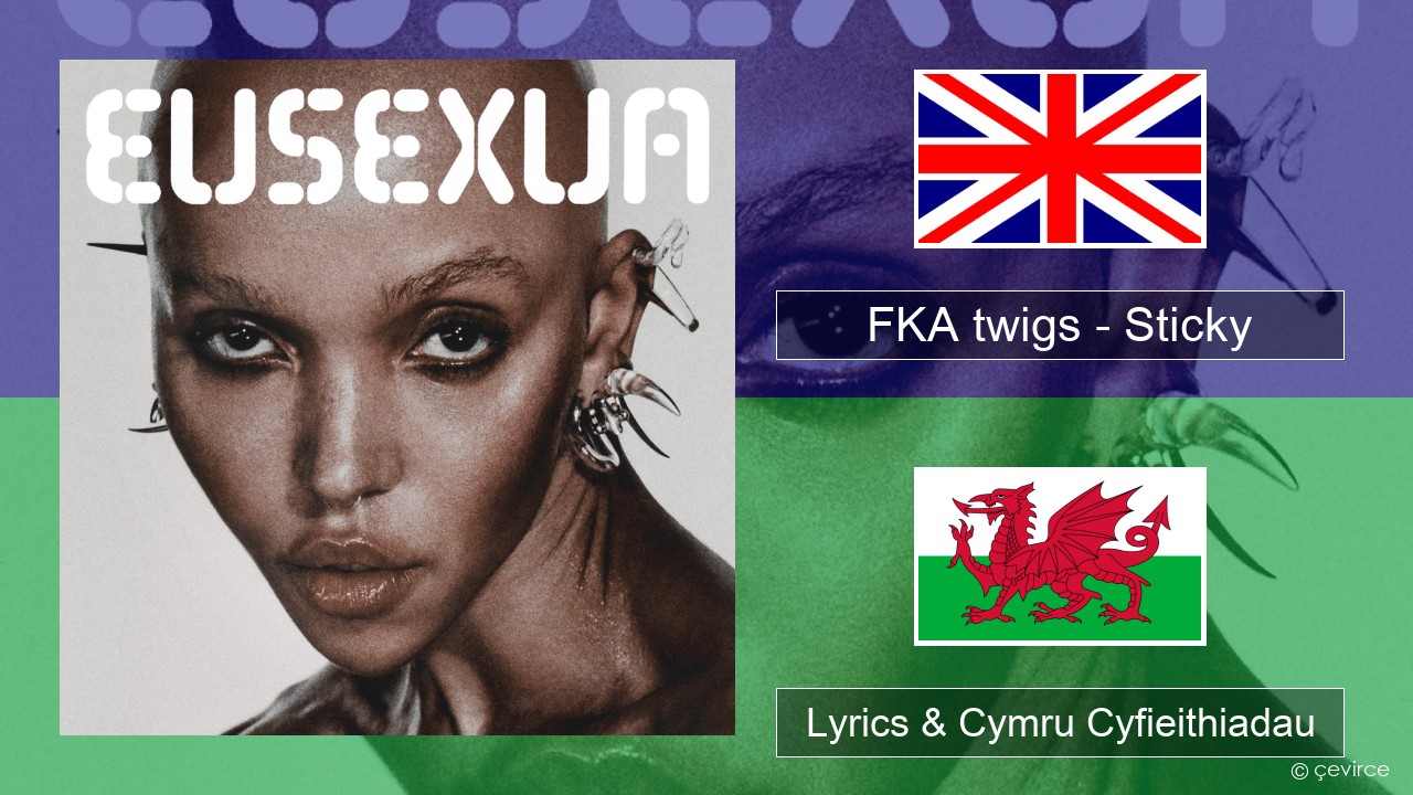 FKA twigs – Sticky Saesneg Lyrics & Cymru Cyfieithiadau