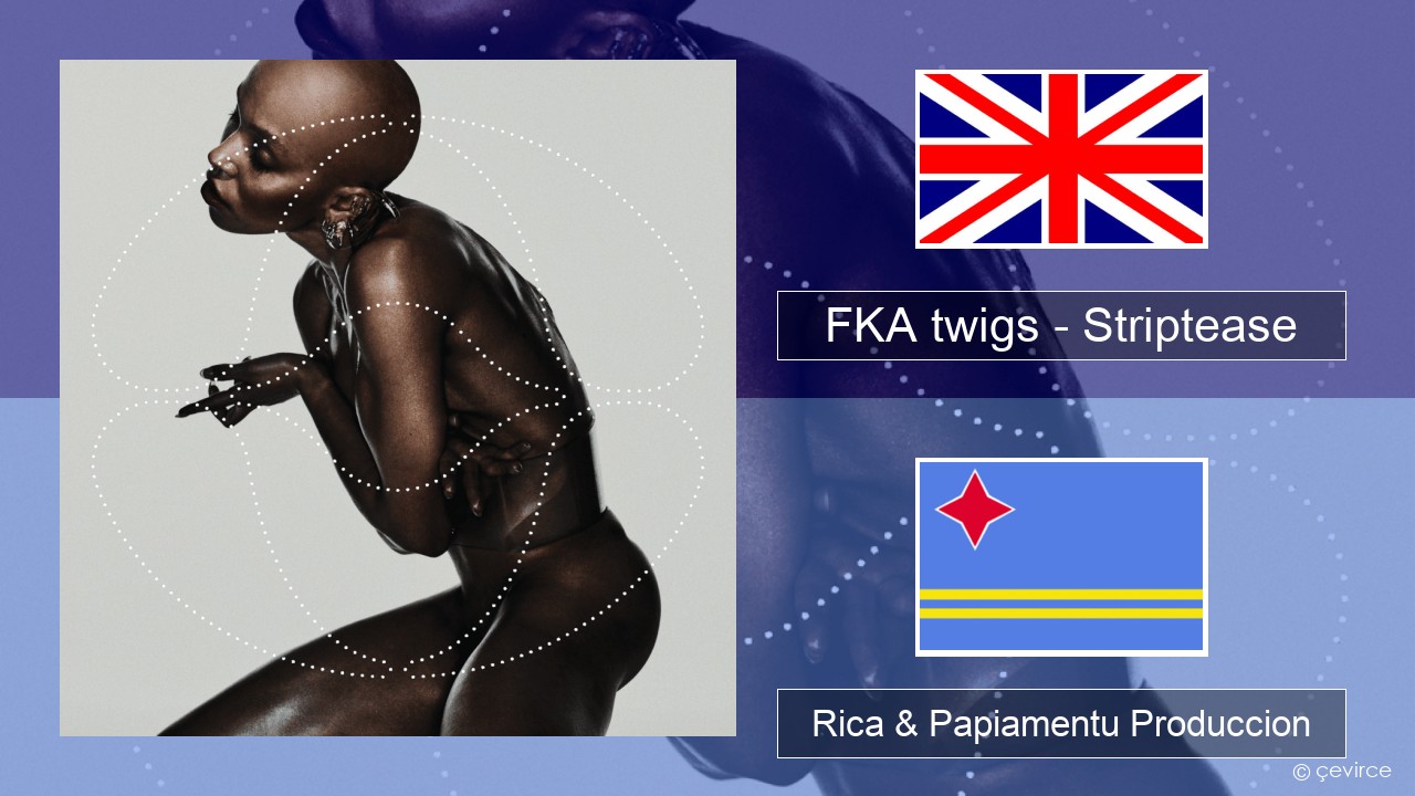 FKA twigs – Striptease Ing Rica & Papiamentu Produccion