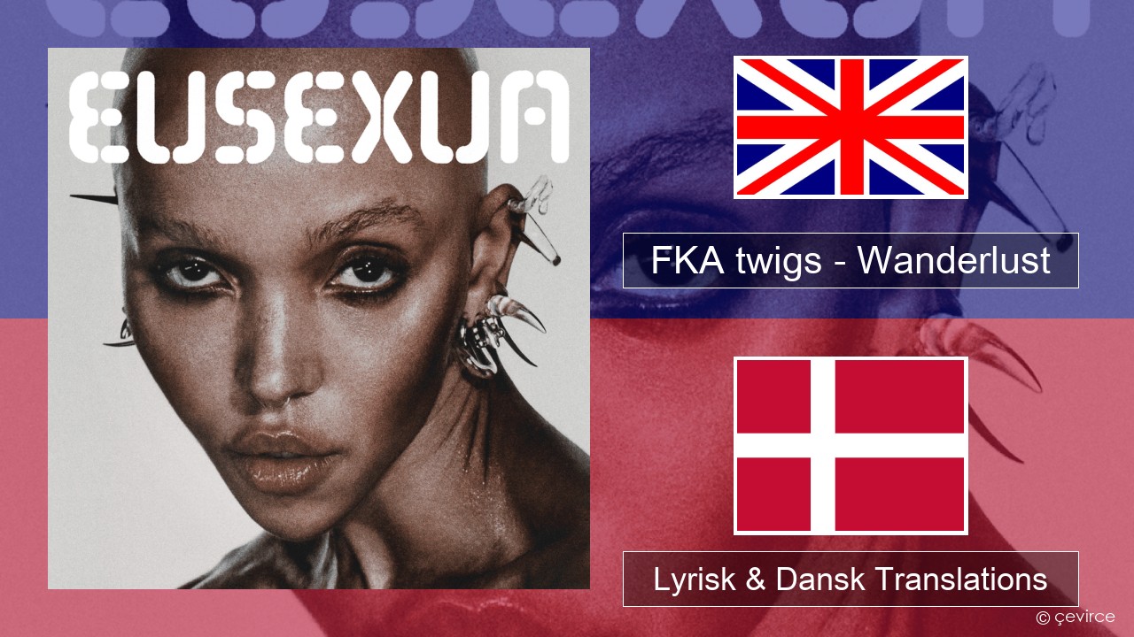 FKA twigs – Wanderlust Engelsk Lyrisk & Dansk Translations