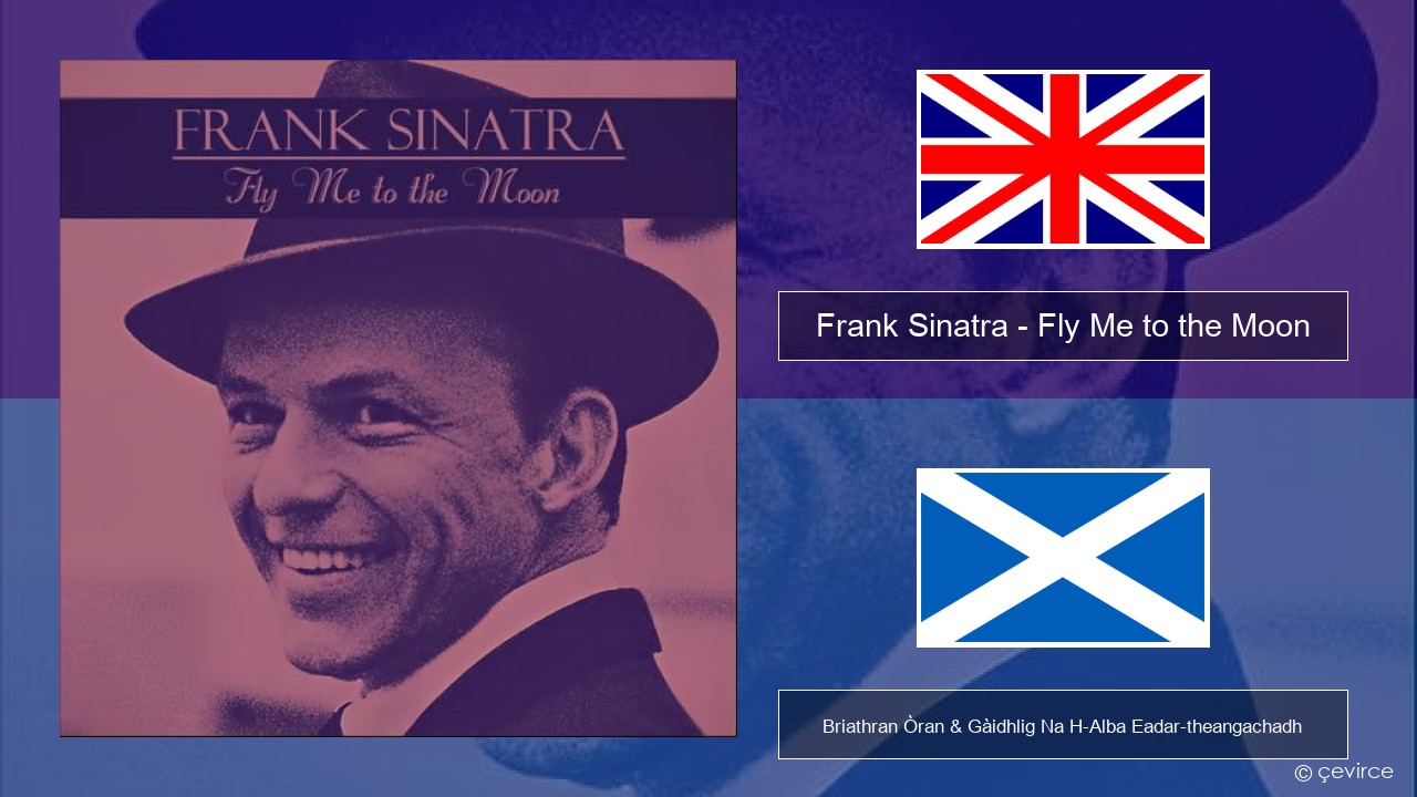 Frank Sinatra – Fly Me to the Moon Gaelic Briathran Òran & Gàidhlig Na H-Alba Eadar-theangachadh