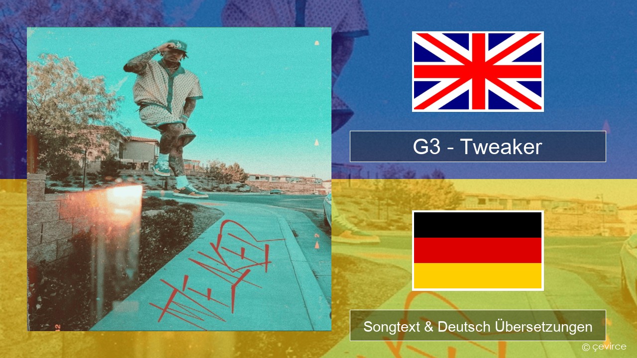 G3 (LiAngelo Ball) – Tweaker Englisch Songtext & Deutsch Übersetzungen