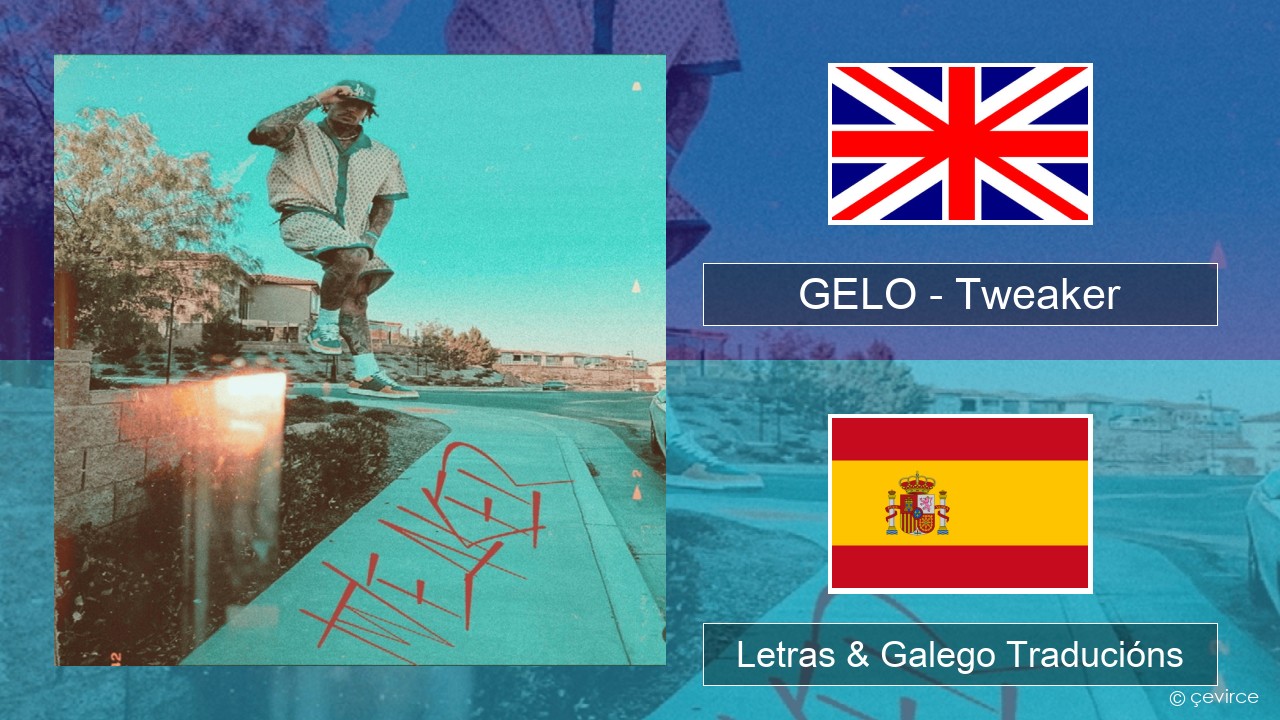 GELO (LiAngelo Ball) – Tweaker Inglés Letras & Galego Traducións