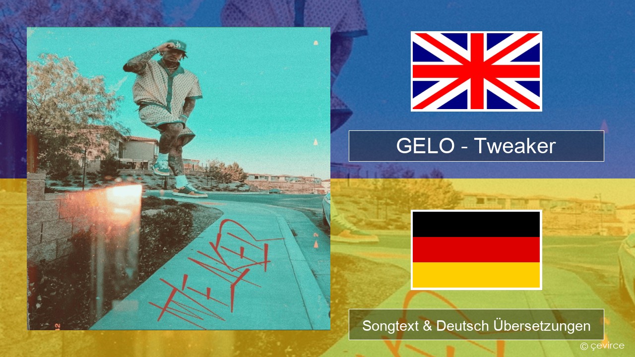 GELO (LiAngelo Ball) – Tweaker Englisch Songtext & Deutsch Übersetzungen