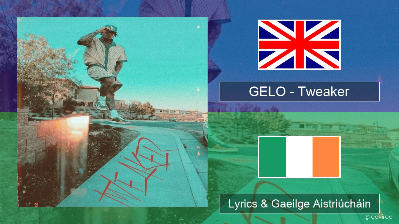 GELO (LiAngelo Ball) – Tweaker Béarla Lyrics & Gaeilge Aistriúcháin