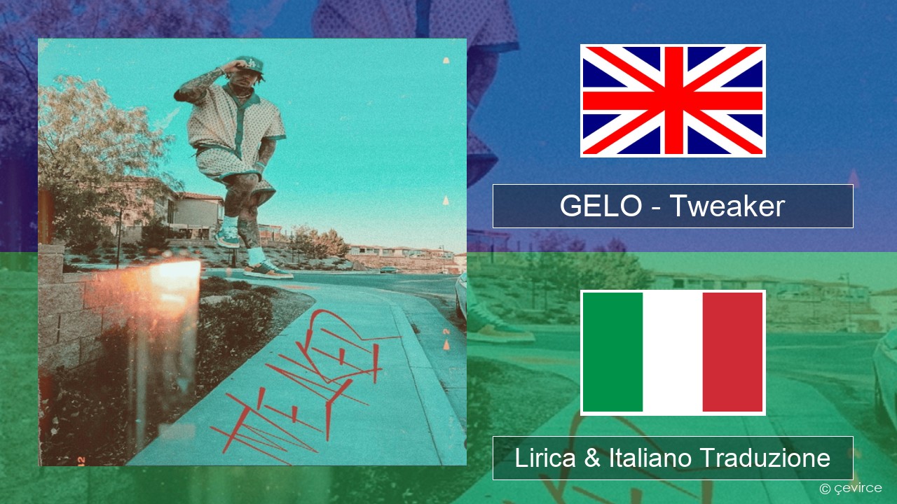 GELO (LiAngelo Ball) – Tweaker Inglese Lirica & Italiano Traduzione