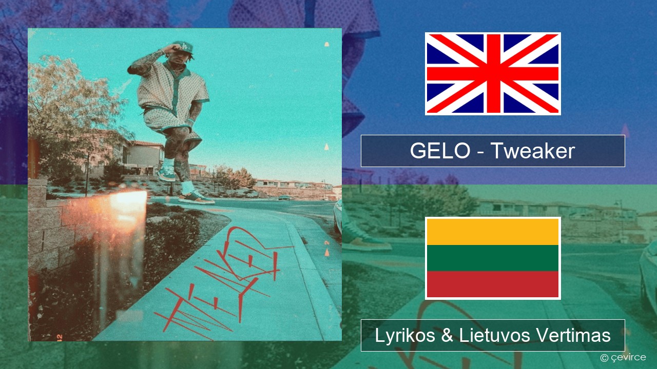 GELO (LiAngelo Ball) – Tweaker Anglų Lyrikos & Lietuvos Vertimas