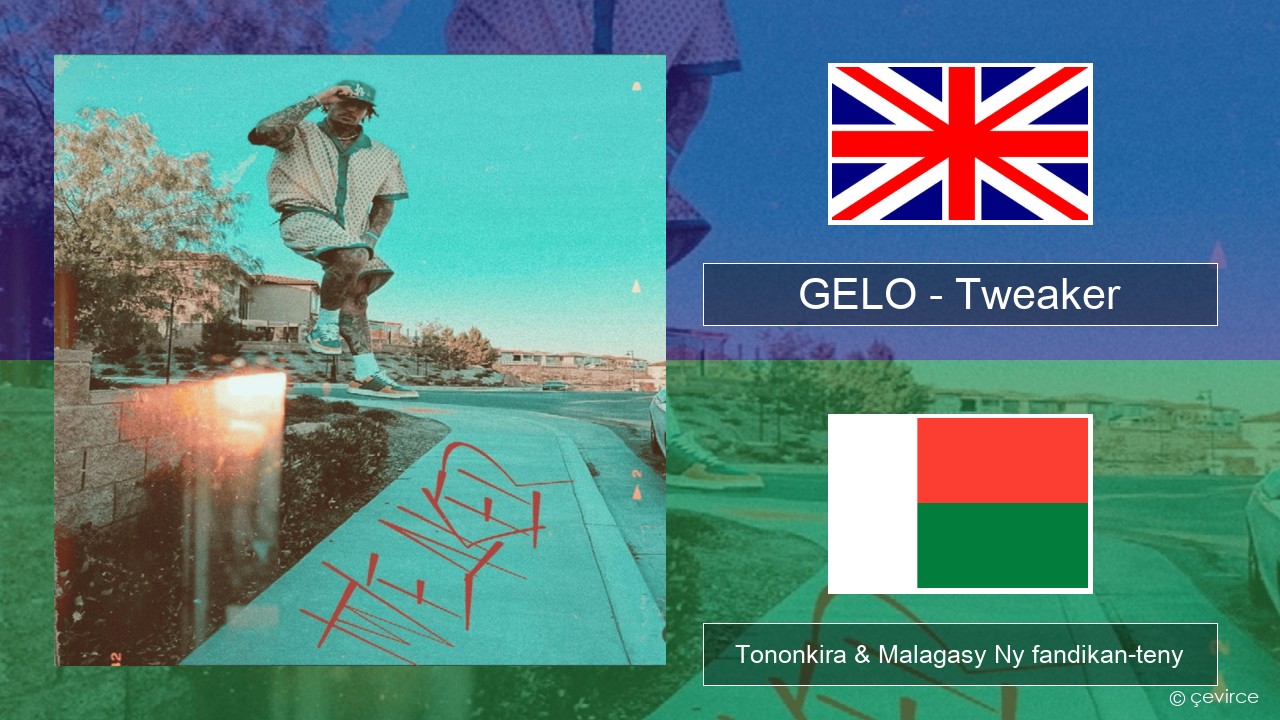 GELO (LiAngelo Ball) – Tweaker Malagasy Tononkira & Malagasy Ny fandikan-teny