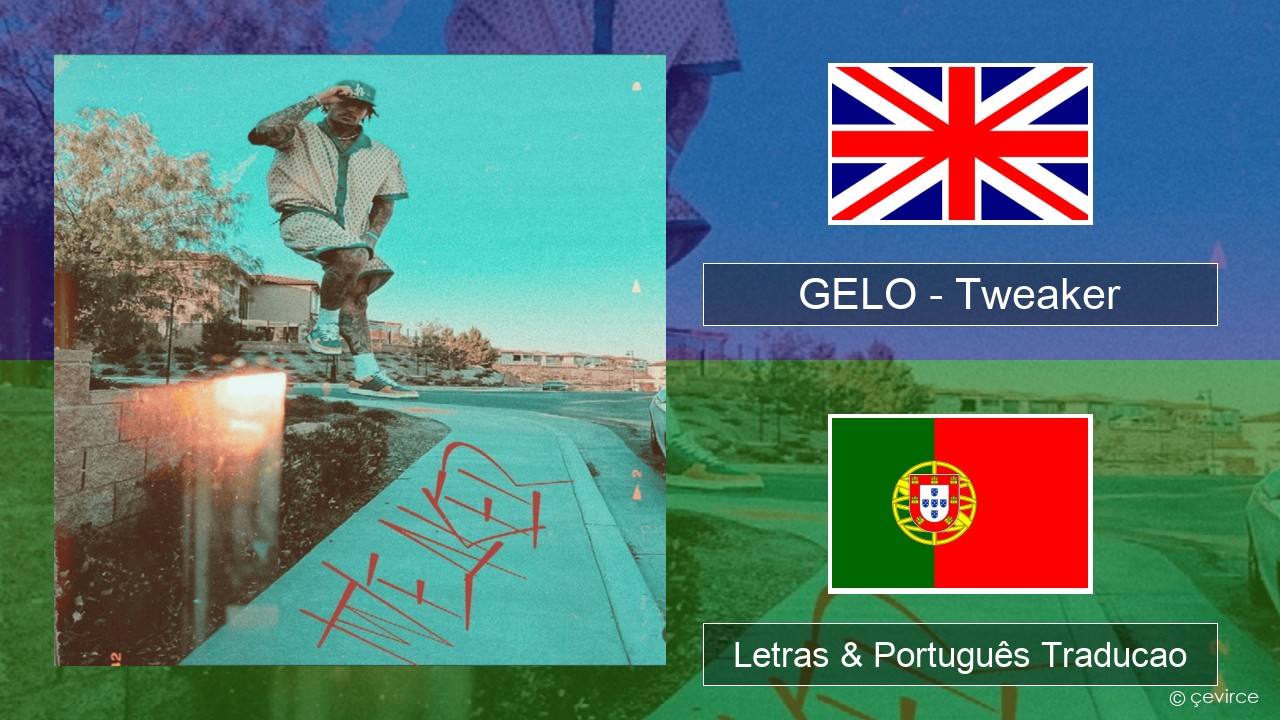 GELO (LiAngelo Ball) – Tweaker Inglês Letras & Português Traducao