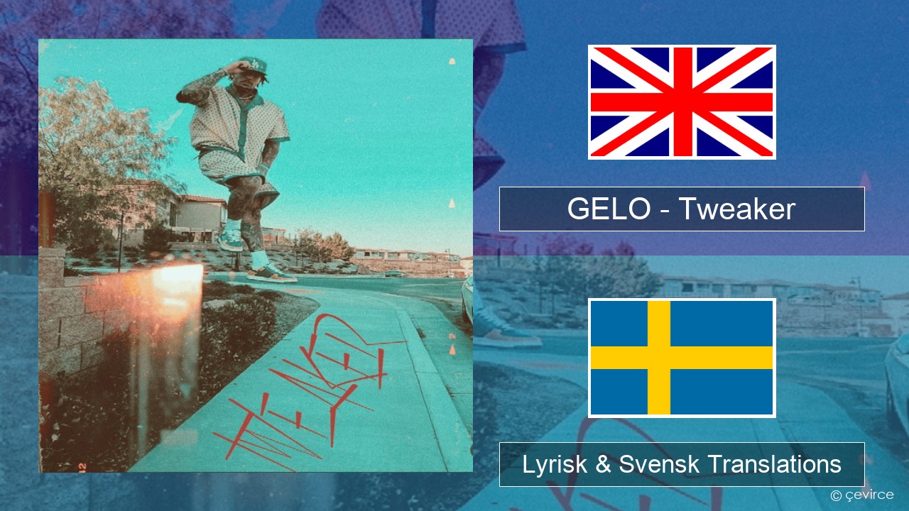 GELO (LiAngelo Ball) – Tweaker Engelsk Lyrisk & Svensk Translations