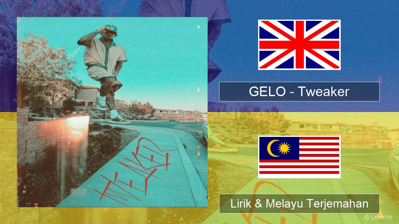 GELO – Tweaker Francais Lirik & Melayu (Malay) Terjemahan