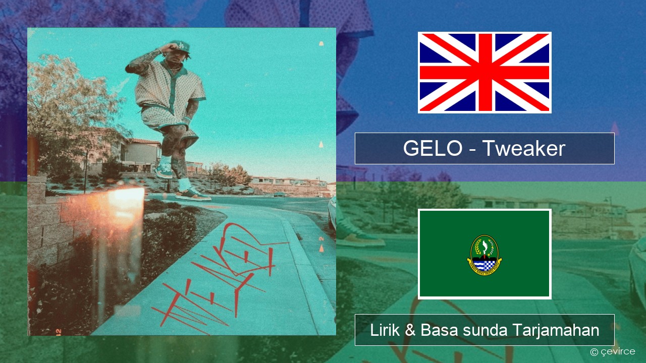 GELO – Tweaker Basa inggris Lirik & Basa sunda Tarjamahan