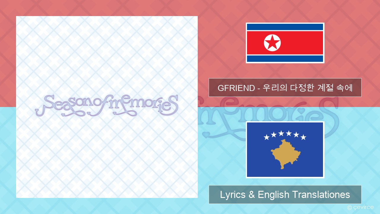 GFRIEND – 우리의 다정한 계절 속에 (Season of Memories) Coreanica Lyrics & English Translationes