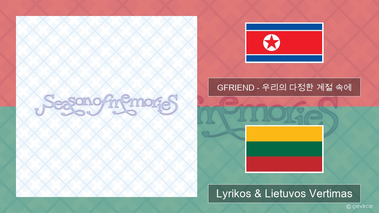 GFRIEND – 우리의 다정한 계절 속에 (Season of Memories) Korėjos Lyrikos & Lietuvos Vertimas