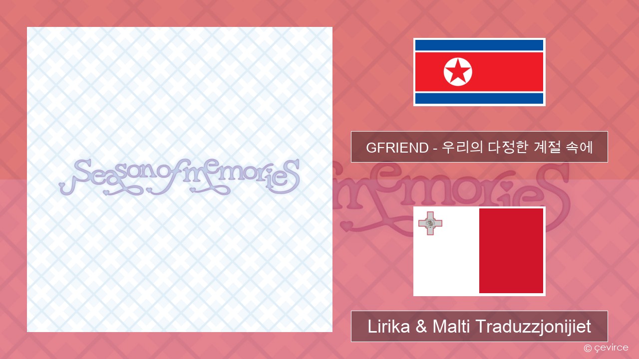 GFRIEND – 우리의 다정한 계절 속에 (Season of Memories) Korean Lirika & Malti Traduzzjonijiet