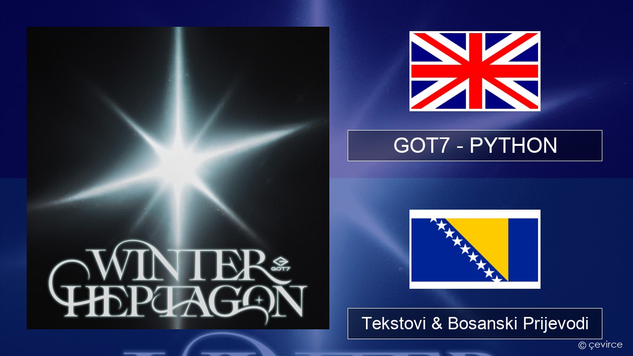 GOT7 – PYTHON Engleski Tekstovi & Bosanski Prijevodi