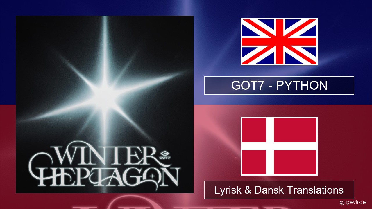 GOT7 – PYTHON Engelsk Lyrisk & Dansk Translations