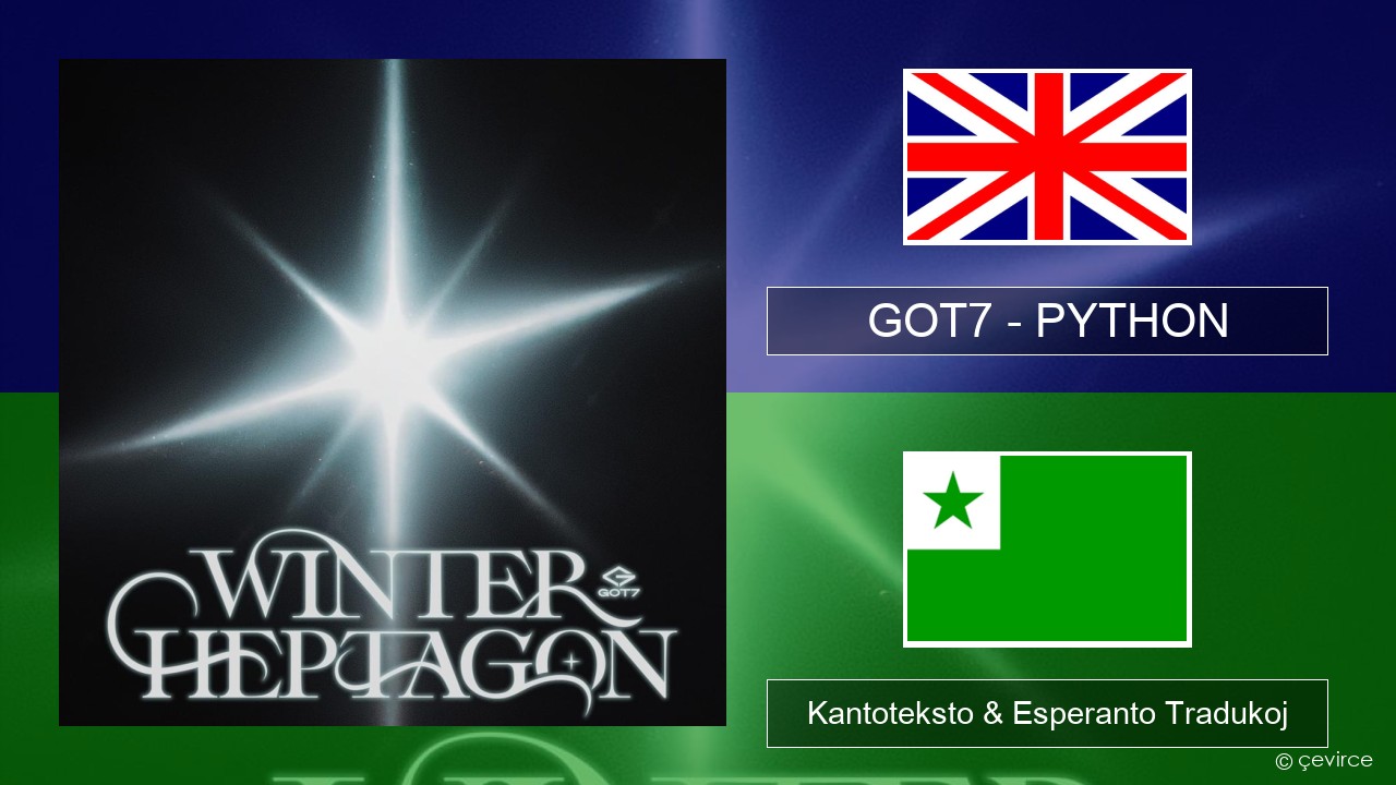 GOT7 – PYTHON La angla Kantoteksto & Esperanto Tradukoj