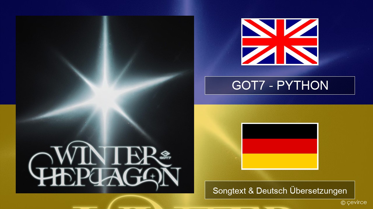 GOT7 – PYTHON Englisch Songtext & Deutsch Übersetzungen