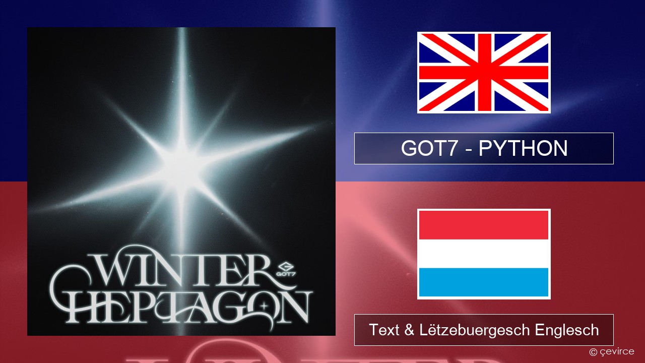 GOT7 – PYTHON Englisch Text & Lëtzebuergesch Englesch