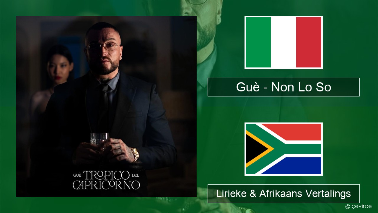 Guè – Non Lo So Italiaanse Lirieke & Afrikaans Vertalings