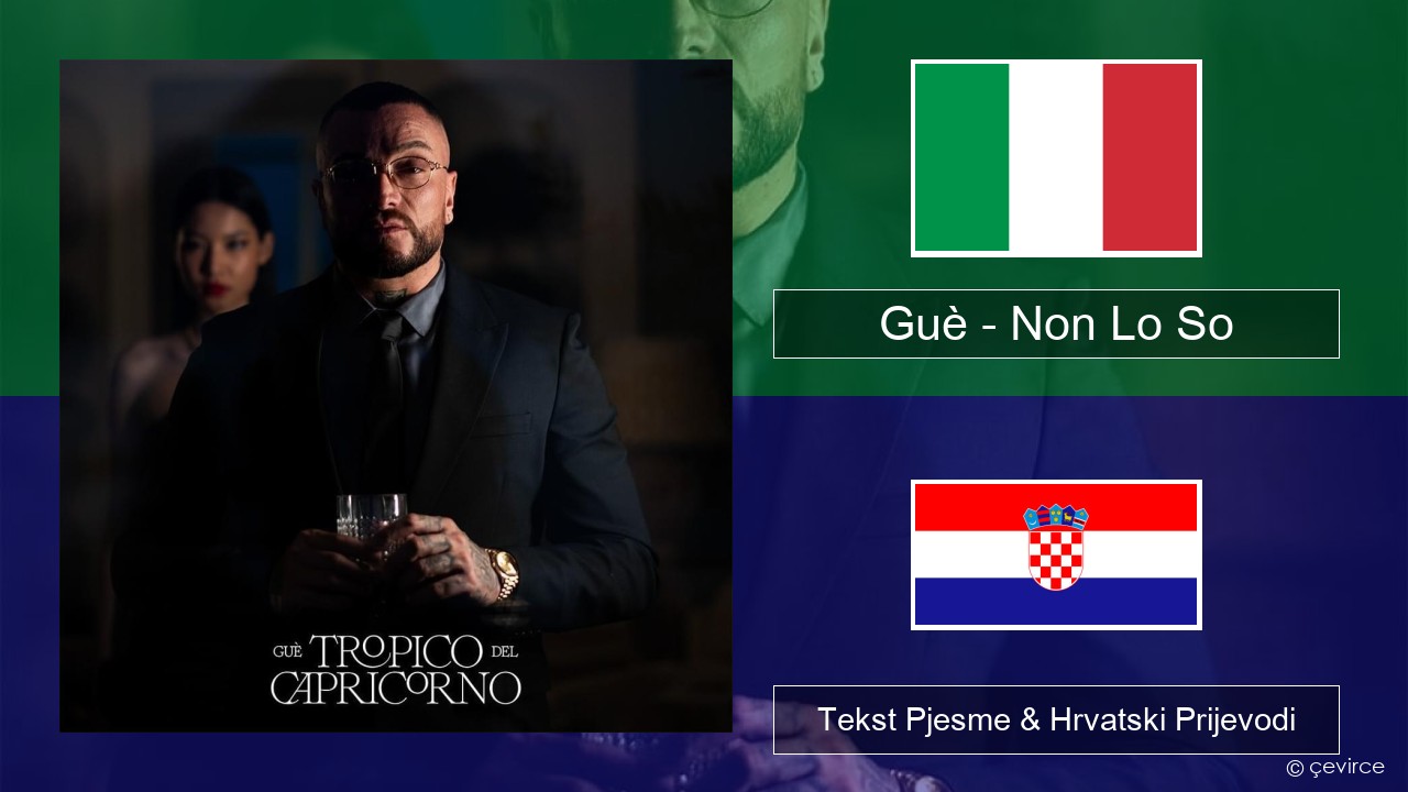 Guè – Non Lo So Talijanski Tekst Pjesme & Hrvatski Prijevodi