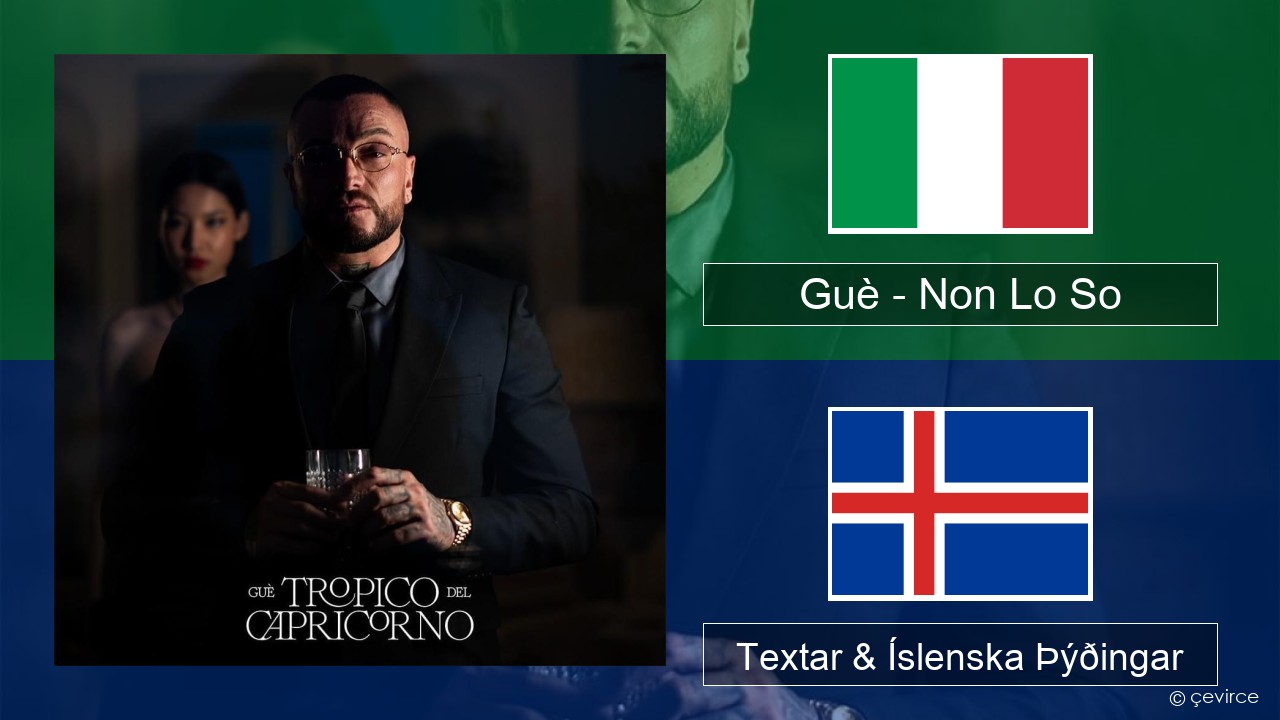 Guè – Non Lo So Ítalska Textar & Íslenska Þýðingar