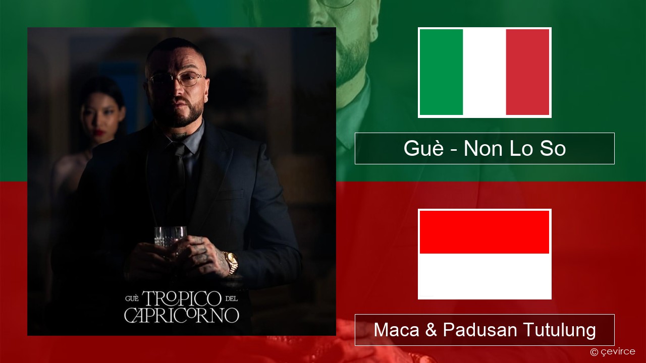 Guè – Non Lo So Italia Maca & Padusan Tutulung