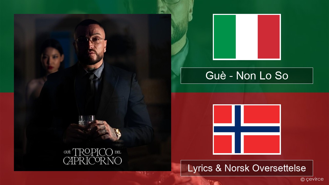 Guè – Non Lo So Italiensk Lyrics & Norsk Oversettelse