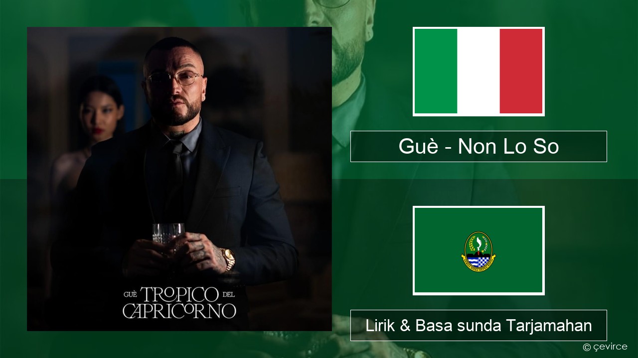 Guè – Non Lo So Italia Lirik & Basa sunda Tarjamahan