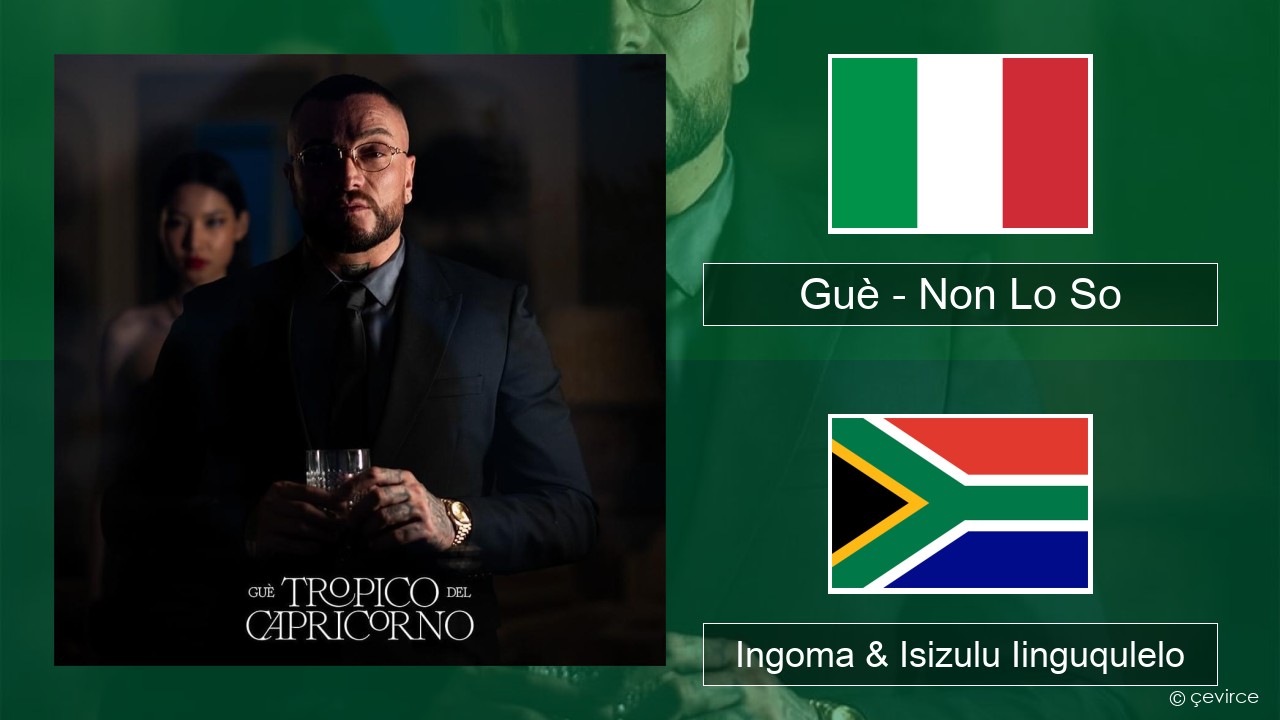 Guè – Non Lo So Isi-Italian Ingoma & Isizulu Iinguqulelo