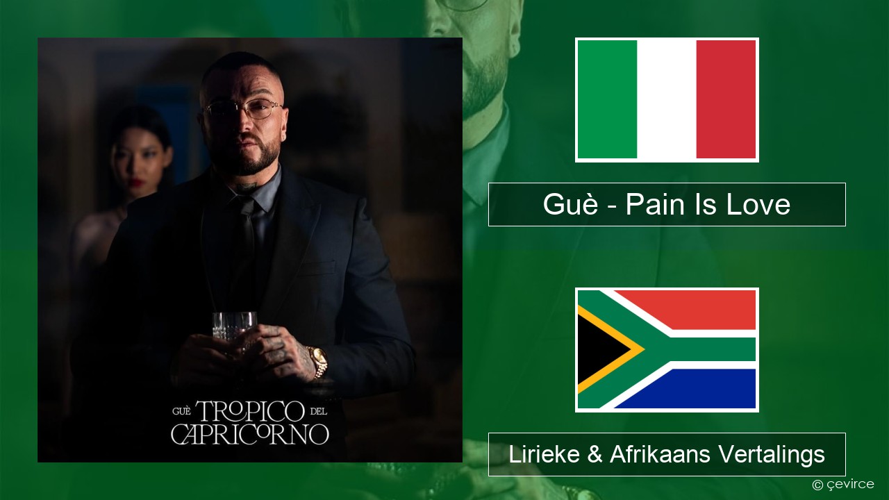 Guè – Pain Is Love Italiaanse Lirieke & Afrikaans Vertalings