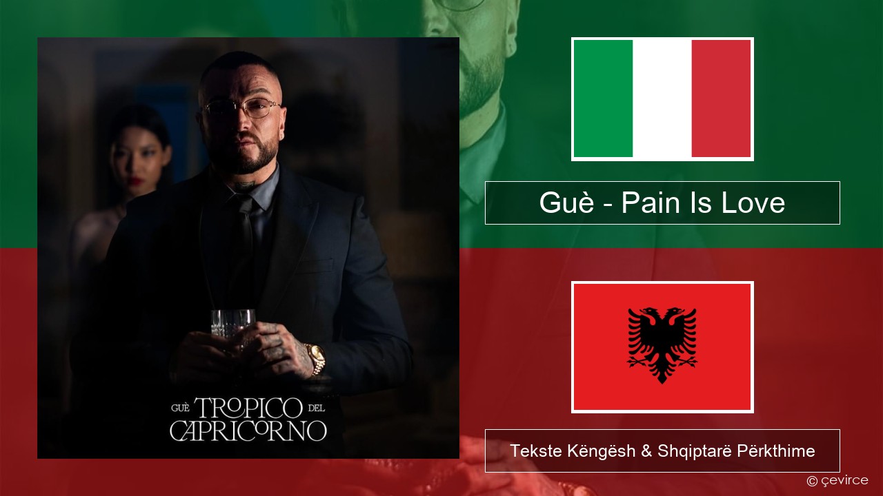 Guè – Pain Is Love Italiane Tekste Këngësh & Shqiptarë Përkthime