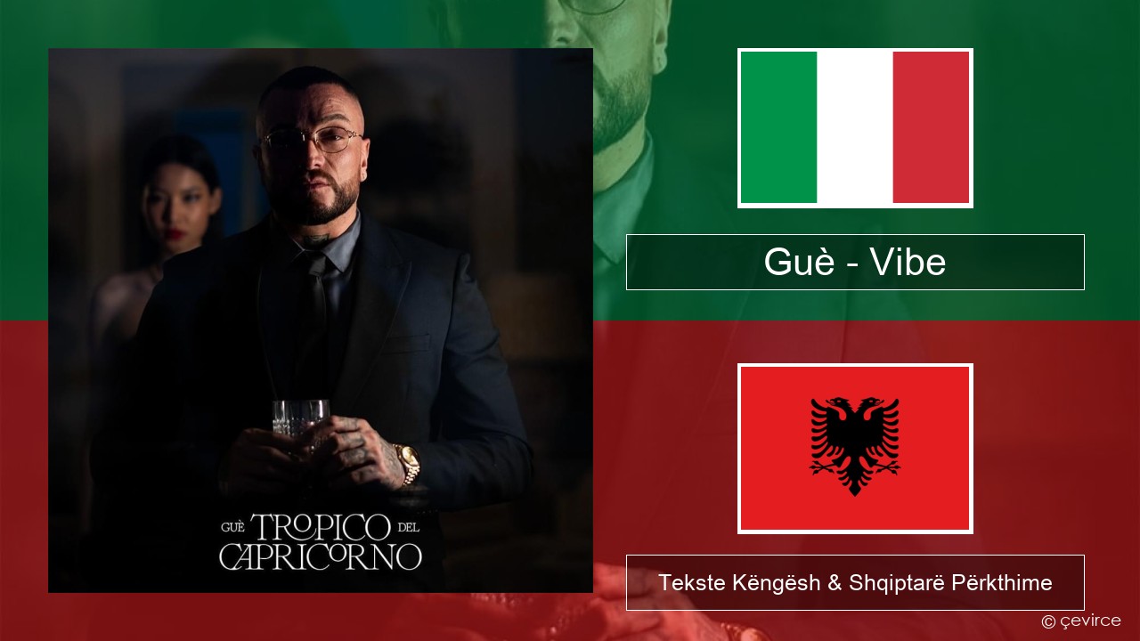 Guè – Vibe Italiane Tekste Këngësh & Shqiptarë Përkthime