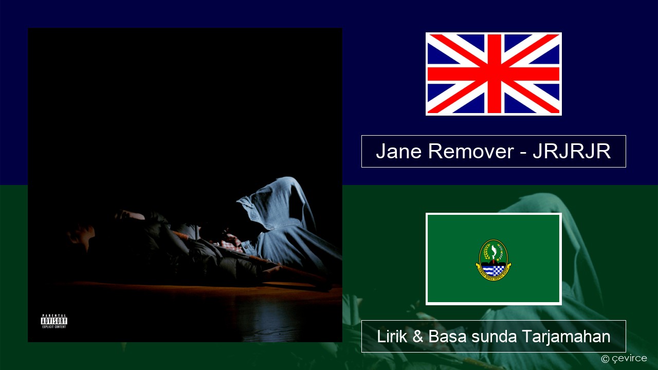 Jane Remover – JRJRJR Basa inggris Lirik & Basa sunda Tarjamahan