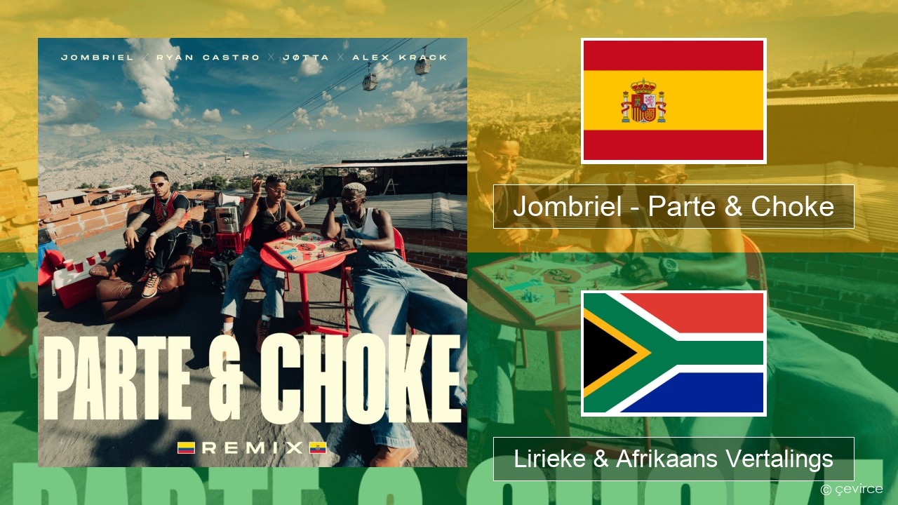 Jombriel – Parte & Choke (Remix) Spaanse Lirieke & Afrikaans Vertalings