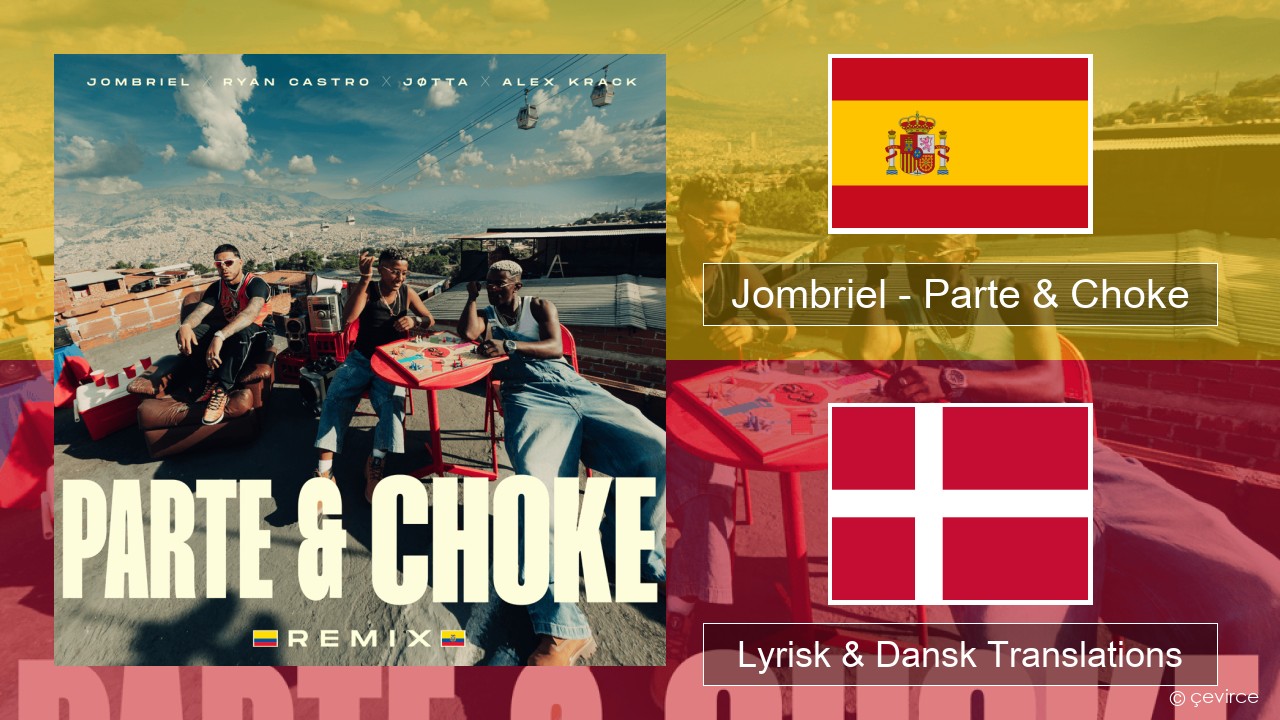 Jombriel – Parte & Choke (Remix) Spansk Lyrisk & Dansk Translations