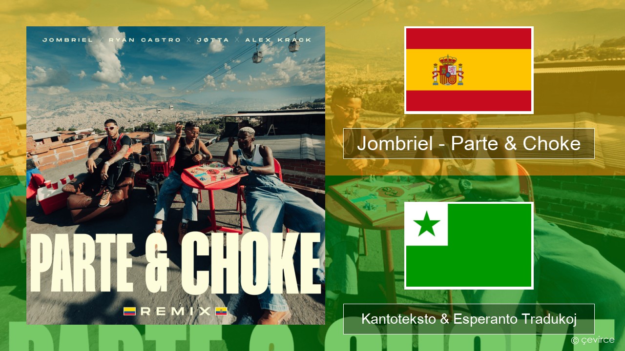 Jombriel – Parte & Choke (Remix) La hispana Kantoteksto & Esperanto Tradukoj