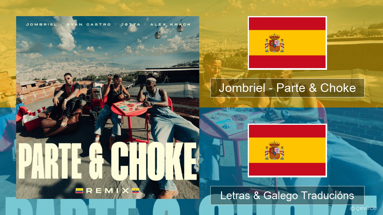 Jombriel – Parte & Choke (Remix) Español Letras & Galego Traducións