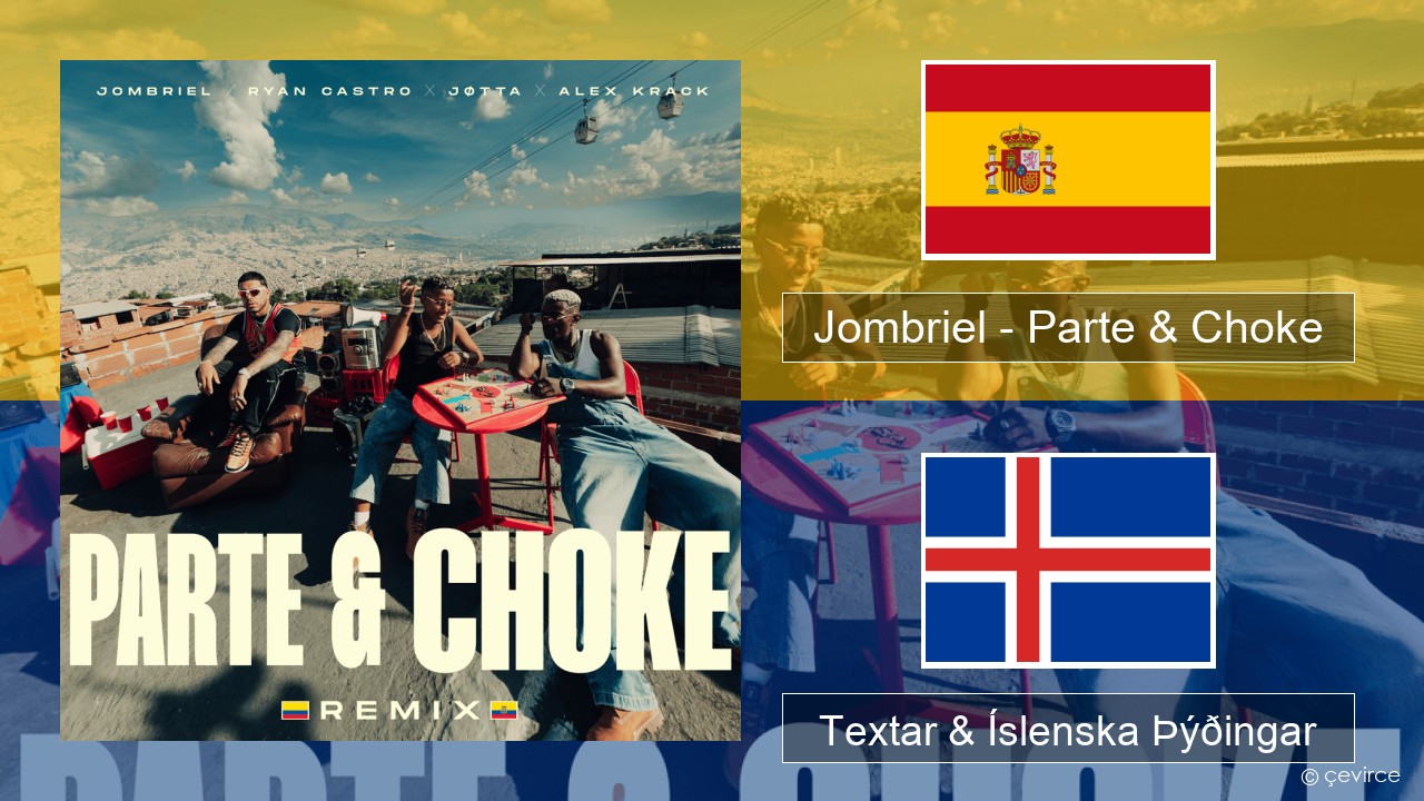 Jombriel – Parte & Choke (Remix) Spænska Textar & Íslenska Þýðingar