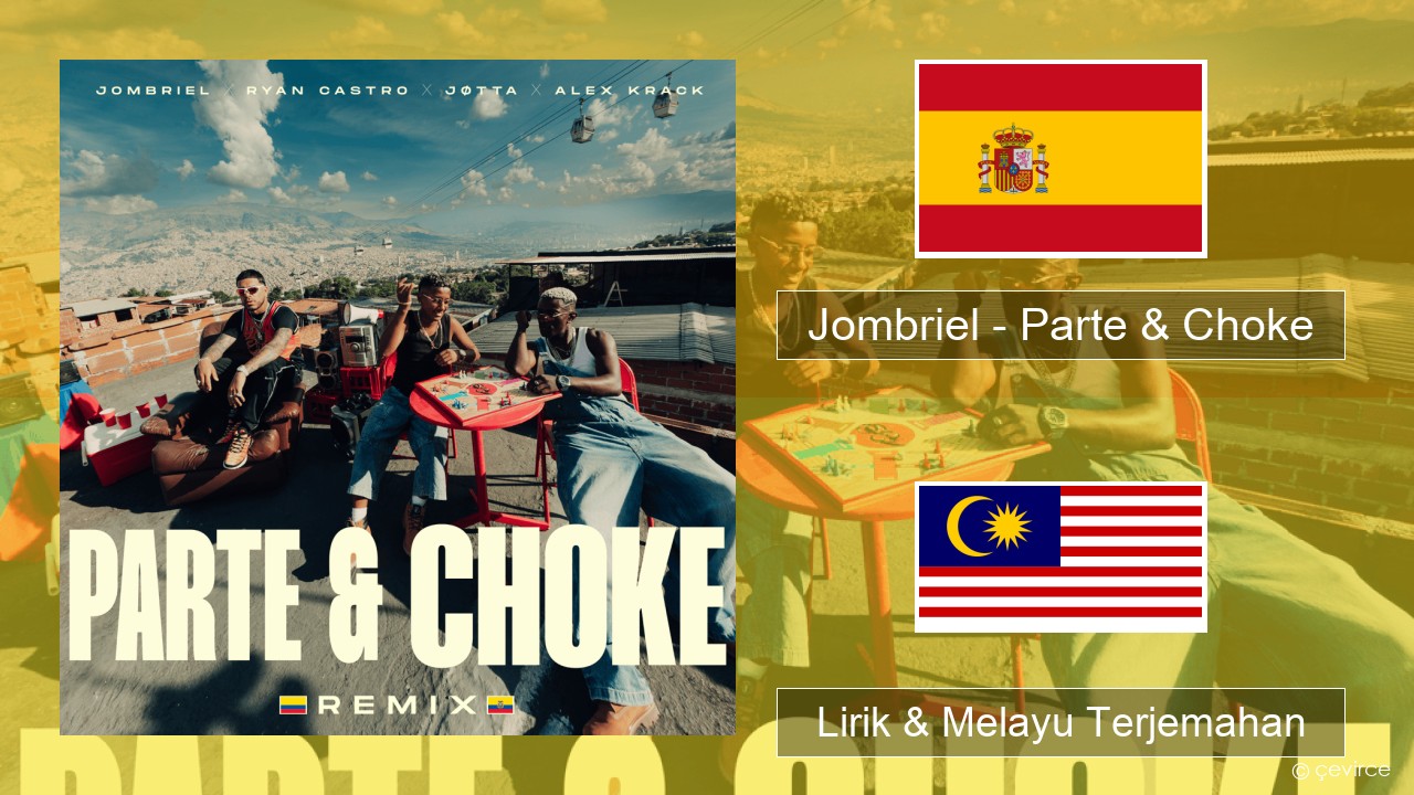 Jombriel – Parte & Choke (Remix) Sepanyol Lirik & Melayu (Malay) Terjemahan