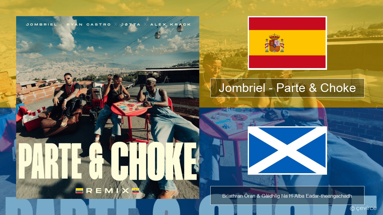 Jombriel – Parte & Choke (Remix) S e Briathran Òran & Gàidhlig Na H-Alba Eadar-theangachadh