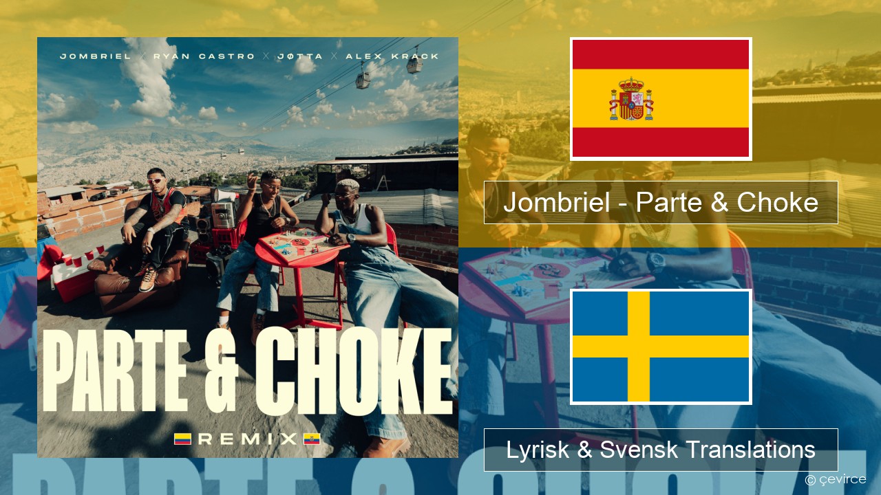 Jombriel – Parte & Choke (Remix) Spansk Lyrisk & Svensk Translations