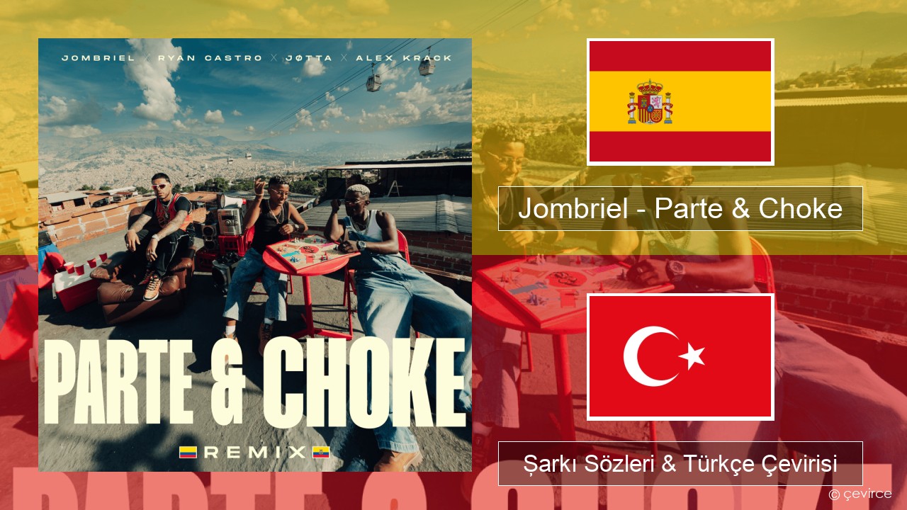 Jombriel – Parte & Choke (Remix) İspanyolca Şarkı Sözleri & Türkçe Çevirisi