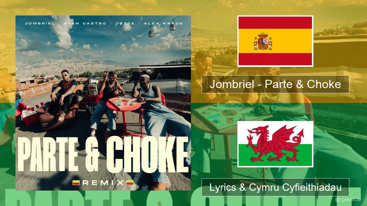 Jombriel – Parte & Choke (Remix) Sbaeneg Lyrics & Cymru Cyfieithiadau