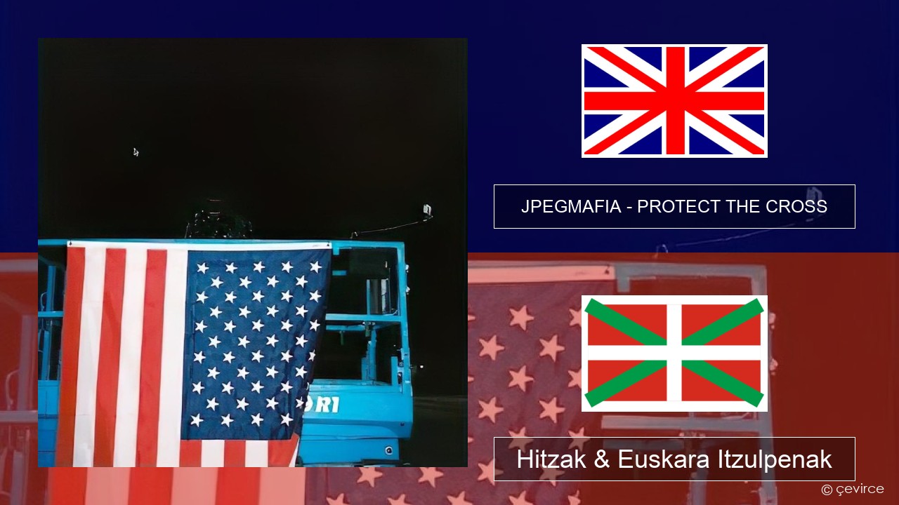 JPEGMAFIA – PROTECT THE CROSS Ingelesa Hitzak & Euskara Itzulpenak