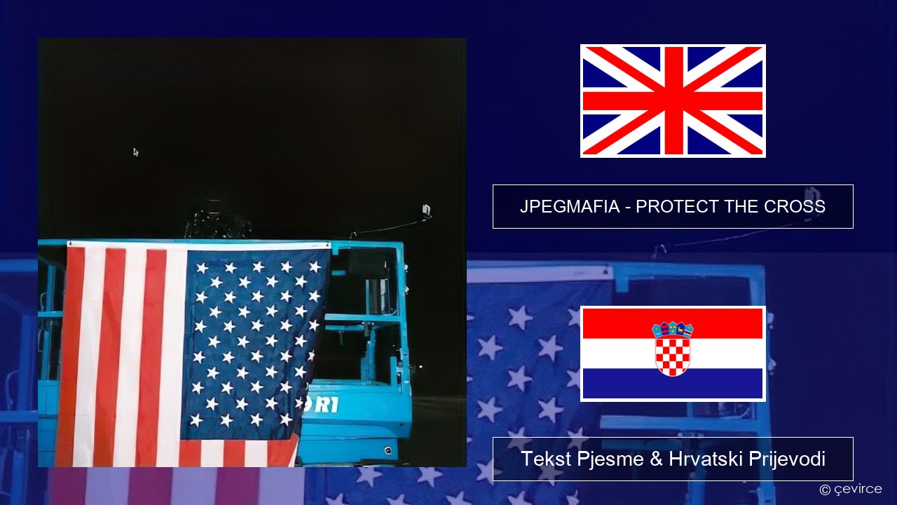 JPEGMAFIA – PROTECT THE CROSS Engleski Tekst Pjesme & Hrvatski Prijevodi