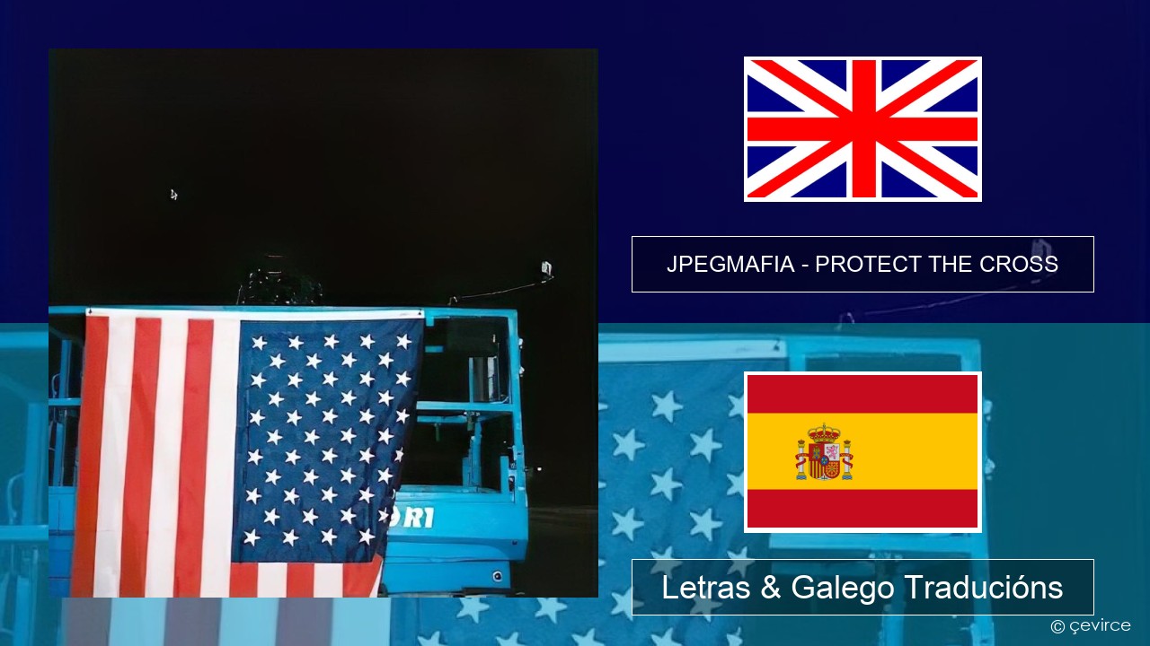 JPEGMAFIA – PROTECT THE CROSS Inglés Letras & Galego Traducións